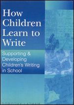 How Children Learn to Write: Supporting and Developing Children s Writing in School