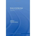Korea in the New Asia: East Asian Integration and the China Factor Routledge Advances in Korean Studies