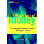 The Psychology of Money: An Investment Manager's Guide to Beating the Market Wiley Finance